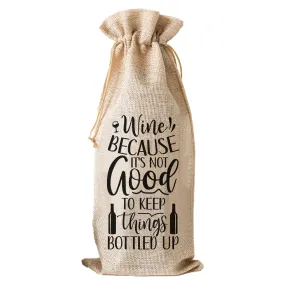 Wine Because It's Not Good To Keep Things Bottled Up - Wine Bag